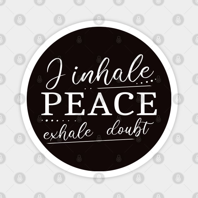 I inhale Peace, exhale doubt Magnet by FlyingWhale369
